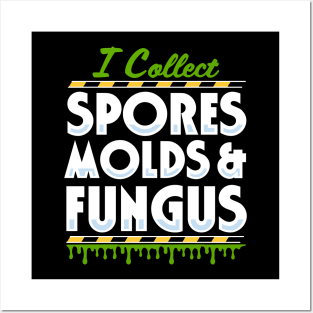 I Collect Spores, Molds and Fungus Posters and Art